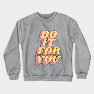 Do It For You Crewneck Sweatshirt